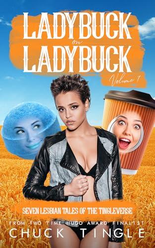 Ladybuck On Ladybuck: Seven Lesbian Tales Of The Tingleverse Volume 7
