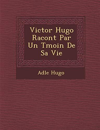 Victor Hugo raconté par un témoin de sa vie