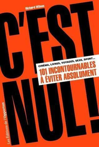 C'est Nul !: Cinéma, Livres, Voyages, Sexe, Sport:  101 Incontournables À Éviter Absolument