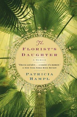 The Florist's Daughter: An Intimate Memoir of a Mother-Daughter Bond in Postwar Midwestern America