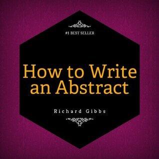 How to Write an Abstract: Writing an Abstract the Easy Way!
