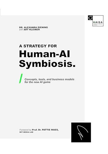 A Strategy for Human-AI Symbiosis: Concepts, Tools, and Business Models for the New AI Game