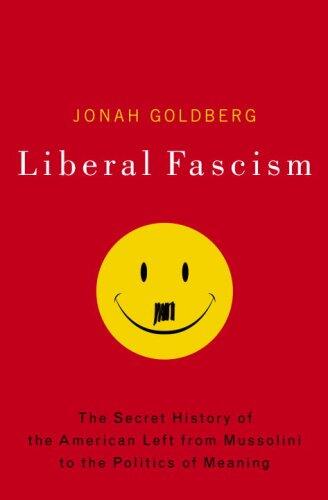 Liberal Fascism: The Secret History of the American Left