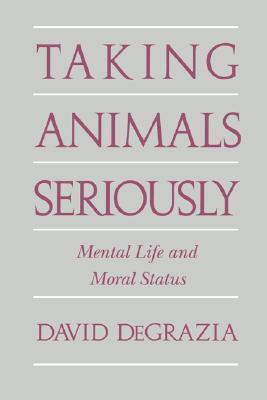 Taking Animals Seriously: Mental Life and Moral Status