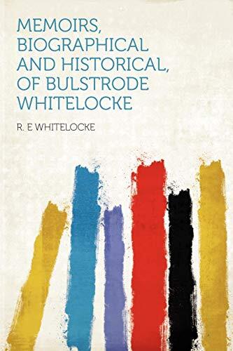 Memoirs, Biographical and Historical, of Bulstrode Whitelocke
