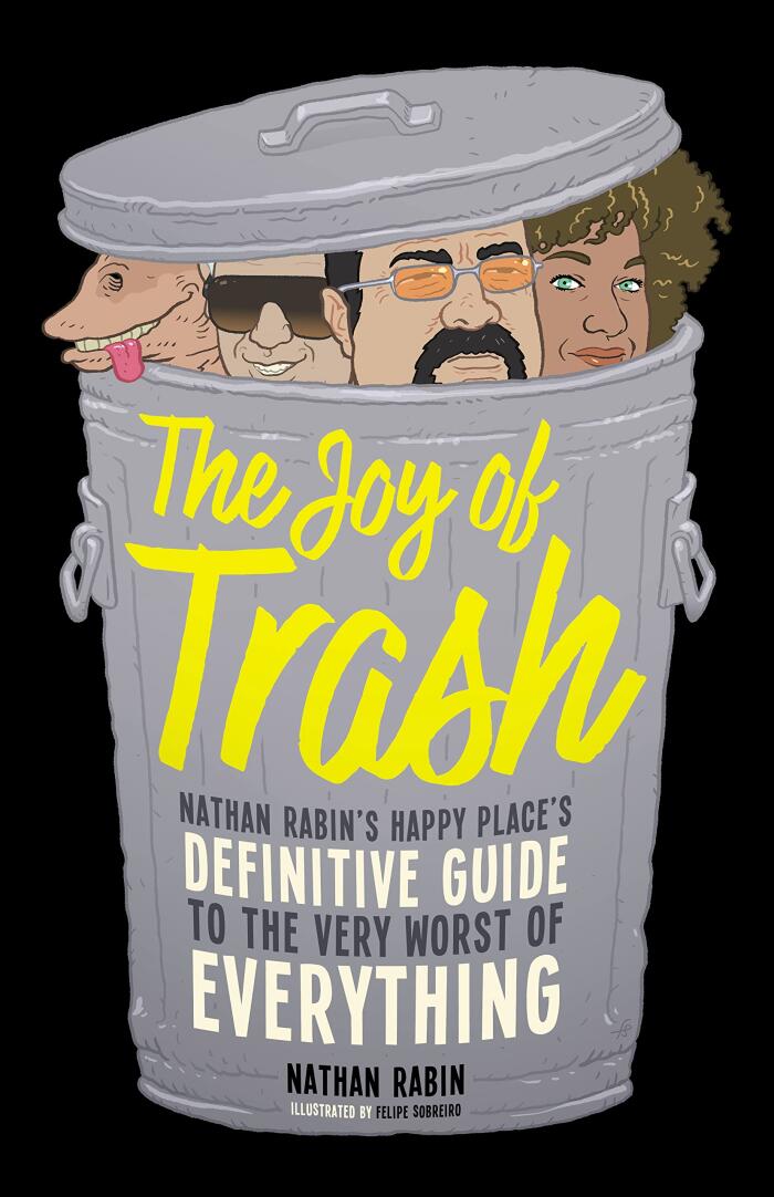 The Joy of Trash: Nathan Rabin's Happy Place's Definitive Guide to the Very Worst of Everything