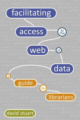 Facilitating Access to the Web of Data: A Guide for Librarians (Facet Publications