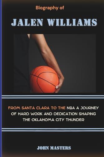 Biography of Jalen Williams: From Santa Clara to the NBA a Journey of Hard Work and Dedication Shaping the Oklahoma City Thunder