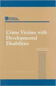 Crime Victims with Developmental Disabilities: Report of a Workshop