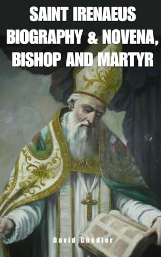 Saint Irenaus Biography & Novena, Bishop and Martyr