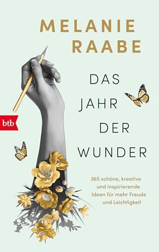 Das Jahr der Wunder: 365 schöne, kreative und inspirierende Ideen für mehr Freude und Leichtigkeit