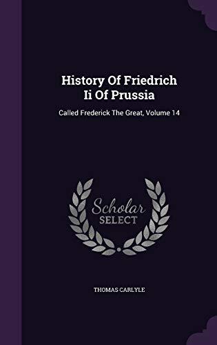 History Of Friedrich Ii Of Prussia: Called Frederick The Great, Volume 14