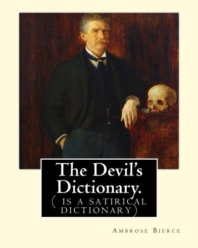 The Devil's Dictionary. By: Ambrose Bierce: