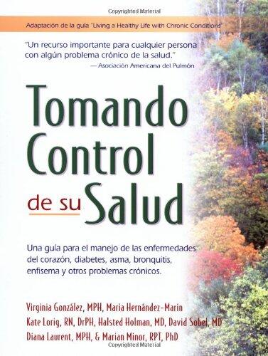 Tomando control de su salud: Una guia para el manejo de las enfermedades del corazon, diabetes, asma, bronquitis, enfisema y otros problemas cronicos