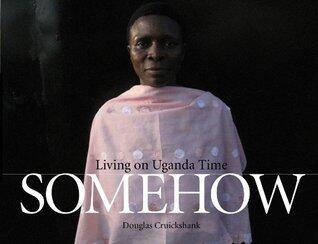 Somehow: Living on Uganda Time