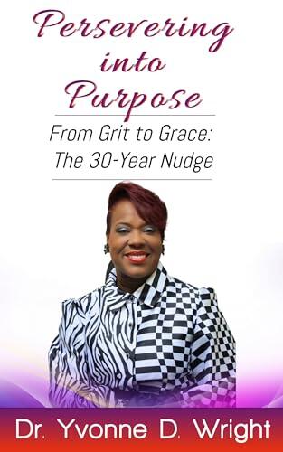 Persevering into Purpose: From Grit to Grace: The 30-Year Nudge