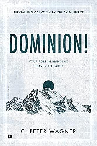 Dominion!: Your Role in Bringing Heaven to Earth