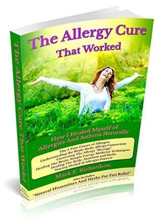 The Allergy Cure That Worked: How I Healed Myself of Allergies and Asthma Naturally