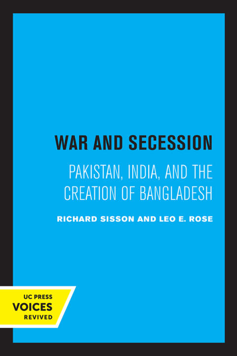 War and Secession: Pakistan, India, and the Creation of Bangladesh