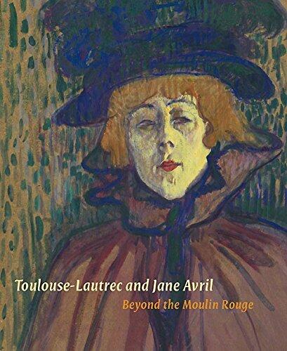 [Toulouse-Lautrec and Jane Avril: Beyond the Moulin Rouge (Courtauld Gallery)] [Author: Nancy Ireson] [June, 2011]