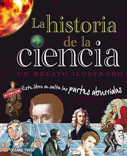 La historia de la ciencia: Un relato ilustrado (El libro Océano de...)