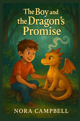 The Boy and the Dragons Promise: A magical tale of friendship, bravery, and letting go| Perfect for Young readers ages 8-10
