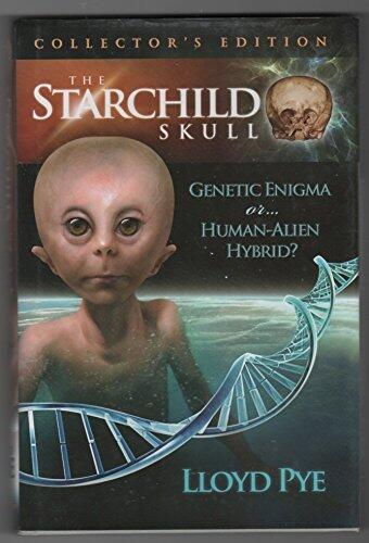 The Starchild Skull: Genetic Enigma or...Human-Alien Hybrid?