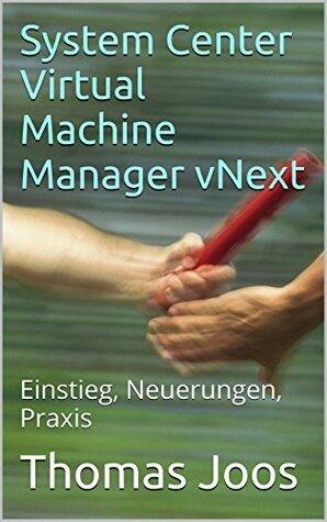 System Center Virtual Machine Manager vNext: Einstieg, Neuerungen, Praxis