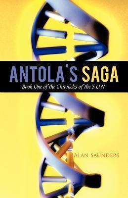 Antola's Saga: Book One of the Chronicles of the S.U.N.