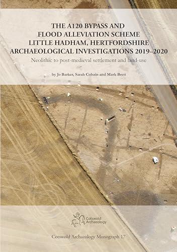 The A120 Bypass and Flood Alleviation Scheme Little Hadham, Hertfordshire Archaeological Investigations 2019-2020: Neolithic to post-medieval settlement and land-use