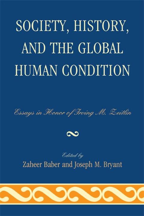 Society, History, and the Global Human Condition: Essays in Honor of Irving M. Zeitlin