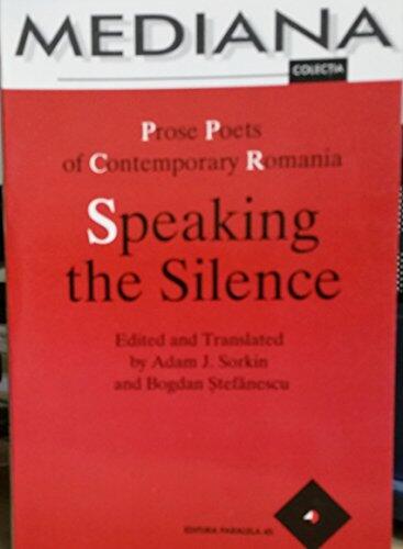 Speaking The Silence: Prose Poets Of Contemporary Romania