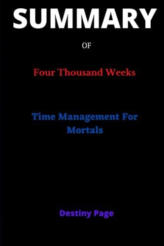 Summary of Four Thousand Weeks by Oliver Burkeman: Time Management For Mortals