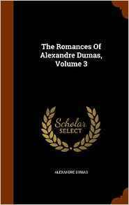 The Romances Of Alexandre Dumas, Volume 3