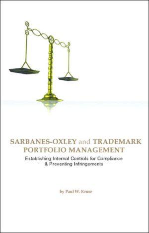 Sarbanes-Oxley and Trademark Portfolio Management: Establishing Internal Controls for Compliance and Preventing Infringement