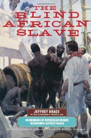 The Blind African Slave: Memoirs of Boyrereau Brinch, Nicknamed Jeffrey Brace