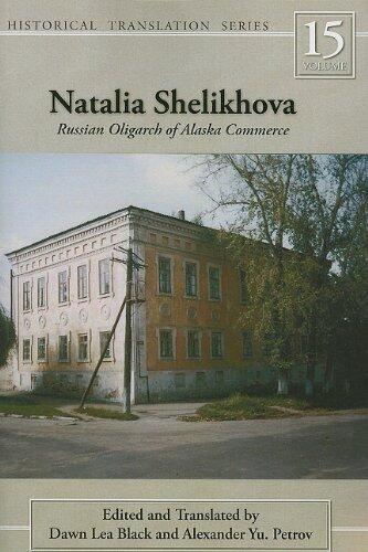 Natalia Shelikhova: Russian Oligarch of Alaska Commerce (University of Alaska Press - Rasmuson Library Historic Translation)