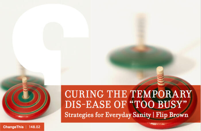 Curing the Temporary Dis-Ease of “Too Busy”. Strategies for Everyday Sanity