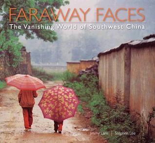 Faraway Faces: The Vanishing World of Southwest China