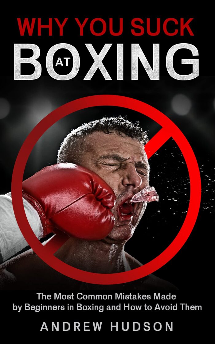 Why You Suck at Boxing: Fix Technical Mistakes, Build Better Habits, and Perform at Your Best.