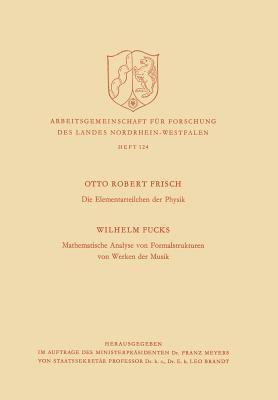 Die Elementarteilchen der Physik / Mathematische Analyse von Formalstrukturen von Werken der Musik (Nordrhein-Westfälische Akademie der Wissenschaften, 124)