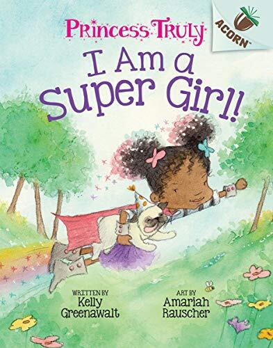 I Am a Super Girl: An Acorn Book (Princess Truly 1)