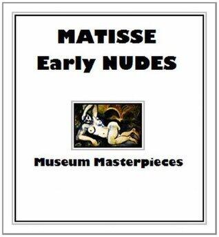 Matisse: His Greatest Early Nudes