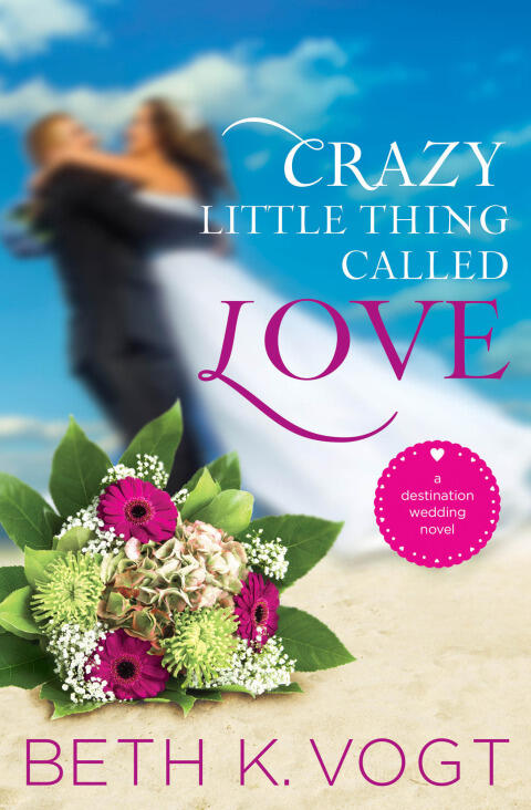 Crazy Little Thing Called Love: A Destination Wedding Novel