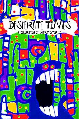 Desperate Times, Volume I: A Fully Illustrated Collection of Flash Fiction By Adam Kluger, Inspired by Bukowski, Hemingway, Fante, Mamet, Salinger & Fitzgerald