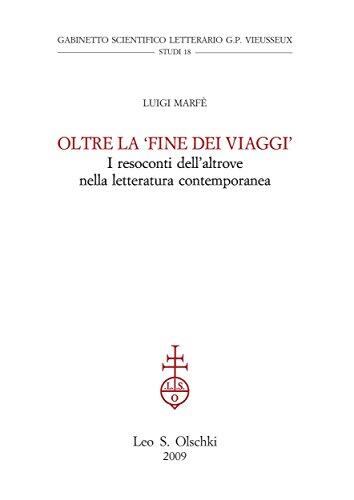 Oltre la 'fine dei viaggi'. I resoconti dell'altrove nella letteratura contemporanea.: I resoconti dell'altrove nella letteratura contemporanea (Gabinetto ... Vieusseux - Studi Vol. 18)