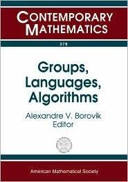 Groups, Languages, Algorithms: Ams-asl Joint Special Session On Interactions Between Logic, Group Theory, And Computer Science, January 16-19, 2003, Baltimore, Maryland