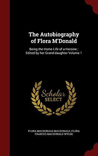 The Autobiography of Flora M'Donald: Being the Home Life of a Heroine