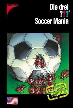 Die drei ???. Soccer Mania (Die drei Fragezeichen, #122).