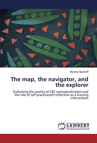The map, the navigator, and the explorer: Evaluating the quality of CBT conceptualisation and the role of self-practice/self-reflection as a training intervention